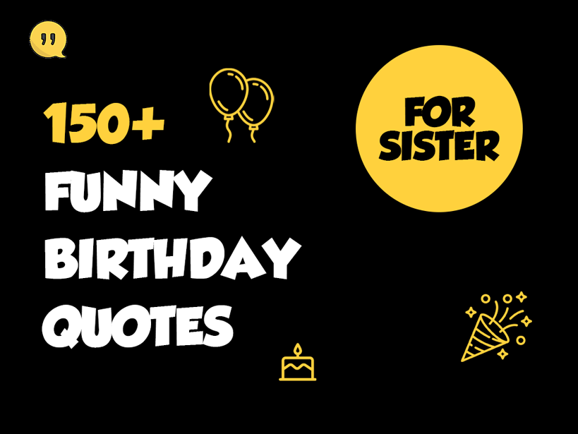 100+ Funny Birthday Quotes For Sister